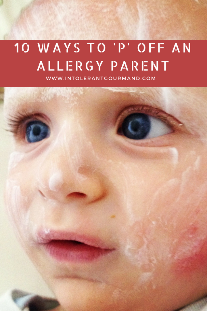 10 ways to p off an allergy parent - the things not to say to an allergy parent dealing with allergies and eczema! www.intolerantgourmand.com